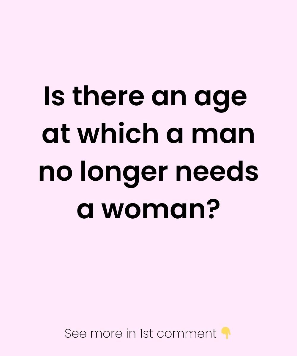 Is there an age at which a man no longer needs a woman? 25 anh post 2025 12 13T162145.591